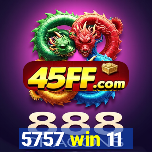 5757 win 11